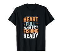 Heart Full Hands Busy Fishing Ready Angler Citazione Maglietta