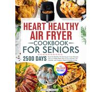 Heart Healthy Air Fryer Cookbook for Seniors: Quick & Healthy Oil-Saving Air Fryer Recipes with a 4-Week Meal Plan to Fry Smarter, Eat Cleaner, and Support Heart-Friendly Living | Full Color Edition