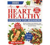 Heart Healthy Cookbook for Beginners: 1500+ Quick & Easy Low-Sodium, Low-Fat, Low-Cholesterol Everyday Recipes to Support Overall Vitality | 30-Day Meal Plan + Tips for Lasting Energy