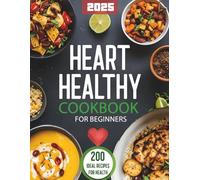 Heart Healthy Cookbook for Beginners: 200 Easy, Low-Sodium, Low-Fat Recipes with Nutritious Ingredients for Simple, Delicious Heart-Healthy Cooking to ... and Kickstart Your Journey as a New Cook