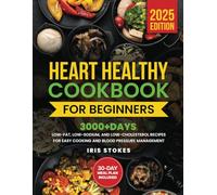 Heart Healthy Cookbook for Beginners: 3000+ Days, Low-Fat, Low-Sodium, and Low-Cholesterol Recipes for Easy Cooking and Blood Pressure Management. Includes a 30-Day Meal Plan