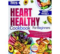 Heart Healthy Cookbook For Brginners: Quick & Easy Low-Sodium Recipes to Lower Blood Pressure and Support Heart Health!Budget Friendy