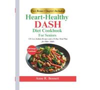 Heart-Healthy DASH Diet Cookbook for Seniors: 120 Low-Sodium Recipes and a 30-Day Meal Plan for Older Adults