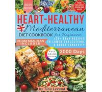 Heart-Healthy Mediterranean Diet Cookbook for Beginners:: For 2000 Days with 28-Day Meal Plan 120+ Easy Recipes to Lower Cholesterol & Boost Longevity!