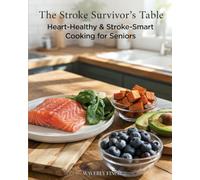 Heart-Healthy & Stroke-Smart Cooking for Seniors: 60 DASH Diet Recipes with Complete Nutrition Information