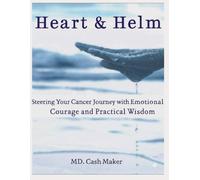 Heart & Helm: Steering Your Cancer Journey with Emotional Courage and Practical Wisdom