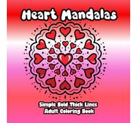 Heart Mandalas Adult Coloring Book: Simple Illustrations and Bold Thick Lines For Relaxation and Mindfulness