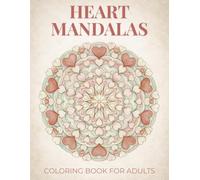 Heart Mandalas Coloring Book for Adults and Teens: Elegant Mindful Designs with Beautifully Detailed Large Print Illustrations for Relaxation