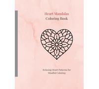 Heart Mandalas Coloring Book: Relaxing Heart Patterns for Mindful Coloring