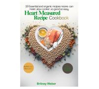 Heart measured recipes Cookbook: 19 Essential and organic recipes no-one can resist, slow cooker, so good so easy