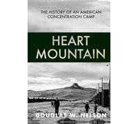 Heart Mountain: The History of An American Concentration Camp