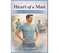 Heart of a Man: Preventative Care for Lifelong Health