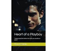 Heart of a Playboy: “Understand him before he costs you months or years.”