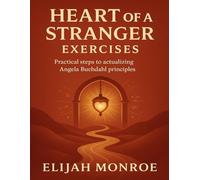 Heart of a Stranger Exercises: Practical Steps to Actualizing Angela Buchdahl Principles