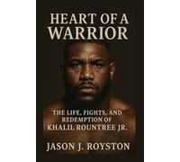 Heart of a Warrior: The Life, Fights, and Redemption of Khalil Rountree Jr.