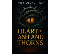 Heart of Ash and Thorns: An Epic Dark Romantasy of Forbidden Magic and Intertwined Destinies