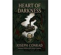 Heart of Darkness: An Annotated Edition with Literary Analysis and Historical Appendix