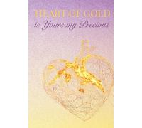 Heart of gold is Yours my Precious: A Notebook for Personal Notes, Thoughts and Meaningful Messages, for Writing Love, Gratitude, Memories, Feelings and Appreciation