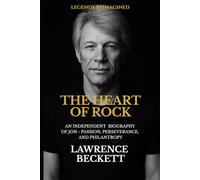 Heart Of Rock: An Independent Biography Of Jon - Passion, Perseverance, And Philantropy