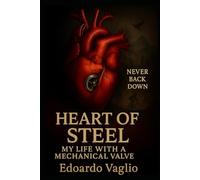 Heart of Steel: My life with a Mechanical Valve
