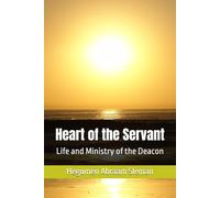 Heart of the Servant: Life and Ministry of the Deacon