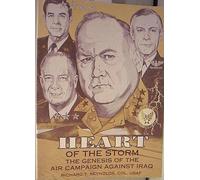 HEART OF THE STORM THE GENESIS OF THE AIR CAMPAIGN AGAINST IRAQ VOLUME ONE OF A TWO VOLUME SERIES