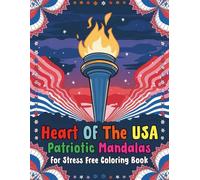 Heart of the USA Patriotic Mandalas For Stress Free Coloring Book: A Beautiful Collection of 86 American Mandalas Pages for Relaxation, Mindfulness and Creative Expression