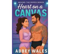 Heart On A Canvas: Behind The Ropes Book 2