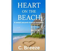 HEART ON THE BEACH: A SWEET SECOND CHANCE ROMANCE.