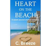 HEART ON THE BEACH: A SWEET SECOND CHANCE ROMANCE.