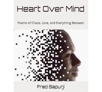 Heart Over Mind: Poems of Chaos, Love, and Everything Between