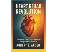 HEART REHAB REVOLUTION: Breaking Free from the Person Everyone Else Expects