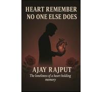 HEART REMEMBER NO ONE ELSE DOES: THE LONELINESS OF A HEART HOLDING MEMORY