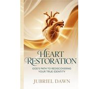 Heart Restoration: God’s Path to Rediscovering Your True Identity