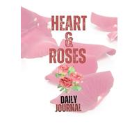 Heart & Roses Daily Journal: A Beautiful Lined Notebook for Daily Thoughts, Love, and Reflection
