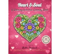 Heart & Soul: A Relaxing Valentine Coloring Book: 60 Unique Designs Featuring Romantic, Floral, Mandala, and Abstract Art for Stress Relief and Mindfulness for Adults
