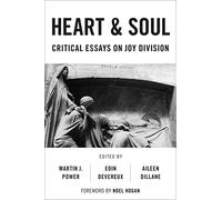 Heart & Soul: Critical Essays On Joy Division