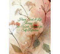 Heart, Soul, & Life Therapy : A 60 Week Journal for Self-Reflection