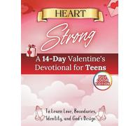 Heart Strong: A 14-Day Valentine’s Devotional for Teens on Love, Boundaries, Identity, and God’s Design