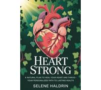 Heart Strong: A Natural Plan to Heal Your Heart and Thrive-Your Personalized Path to Lasting Health