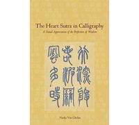 Heart Sutra in Calligraphy: A Visual Appreciation of the Perfection of Wisdom