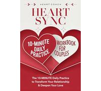 HEART SYNC - WORKBOOK FOR COUPLES: The 10-MINUTE Daily Practice to Transform Your Relationship & Deepen Your Love