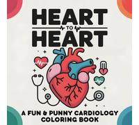 Heart to Heart A Fun & Punny Cardiology Coloring Book: Cartoon-Style Medical Humor and a Unique Gift for Doctors, Nurses, Students & Healthcare Professionals
