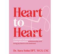 Heart to Heart: A workbook for people with pelvic floor issues, who want to embrace play and bring joy back to the bedroom