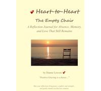Heart-to-Heart: The Empty Chair: A Reflection Journal for Absence, Memory, and Love That Still Remains