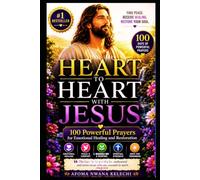 HEART TO HEART WITH JESUS: 100 Powerful Prayers for Emotional Healing and Restoration