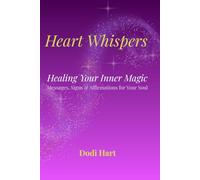 Heart Whispers: Healing Your Inner Magic: A Guide for Sensitive, Intuitive, and Awakening Souls