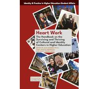 Heart Work: The Handbook on the Surviving and Thriving of Cultural and Identity Centers in Higher Education