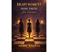 Heart Work VI: Now Faith