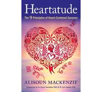 Heartatude: The 9 Principles Of Heart-Centered Success - Mackenzie Alisoun
